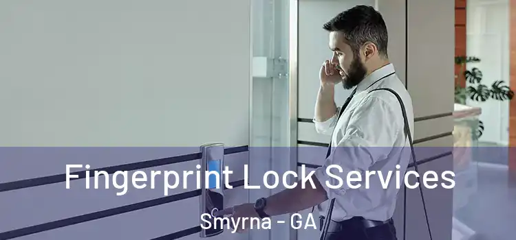 Fingerprint Lock Services Smyrna - GA