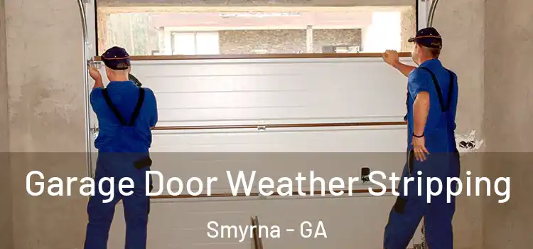  Garage Door Weather Stripping Smyrna - GA