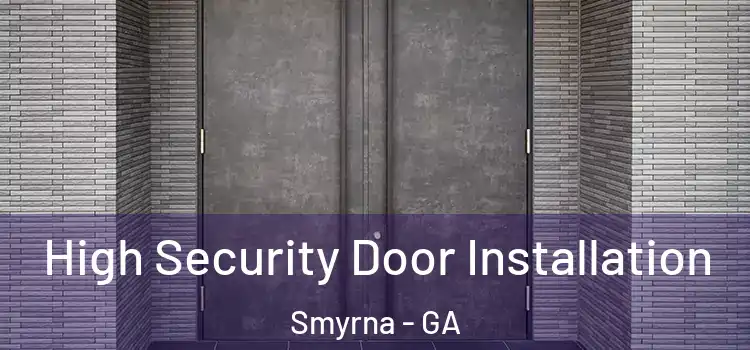  High Security Door Installation Smyrna - GA